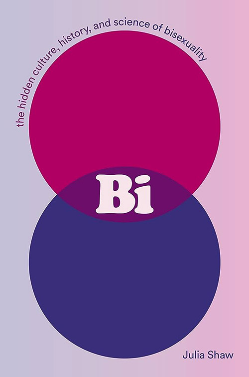 Bi: The Hidden Culture, History, and Science of Bisexuality by Julia Shaw (Nonfiction)